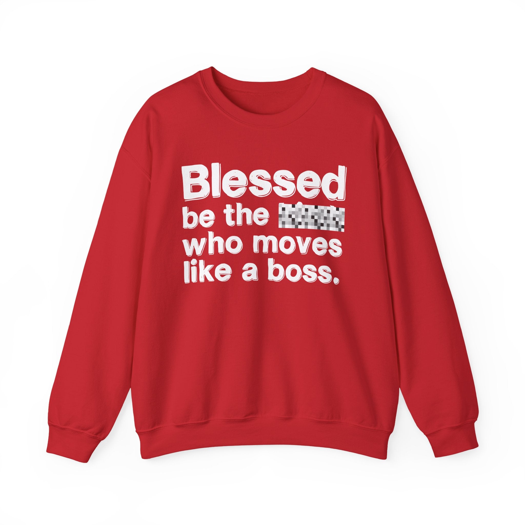 Blessed Be The [Censored] Who Moves Like A Boss - Funny Inspirational Sweathsirt