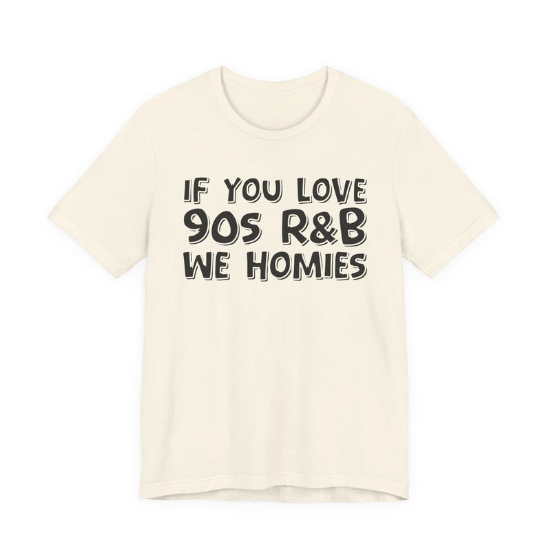 If You Love 90's R&B We Homies － Old School R&B Lover T-shirt