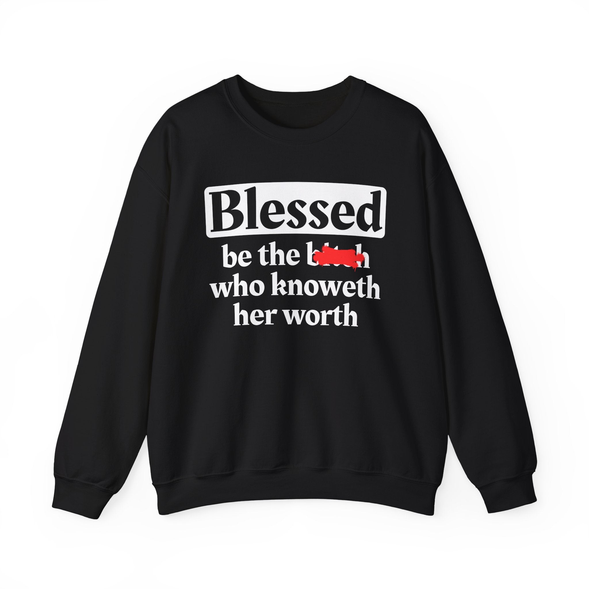 Blessed Be The Bitch Who Knoweth Her Worth － Funny Inspirational Sweatshirt