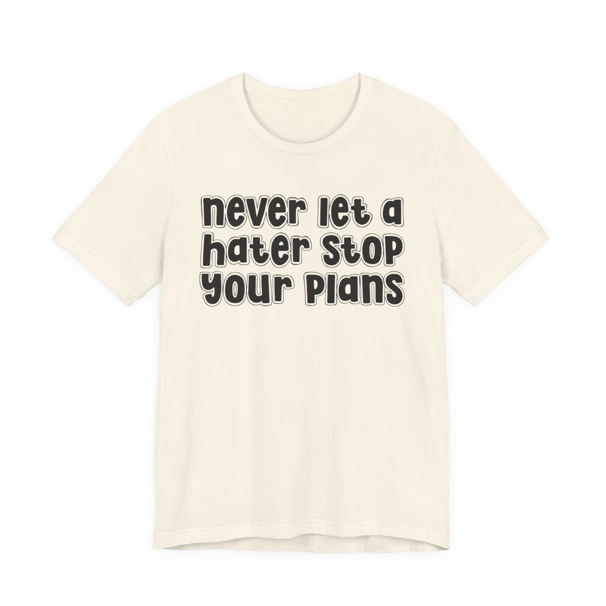 Never Let A Hater Stop Your Plans － Street Motivational T-shirt