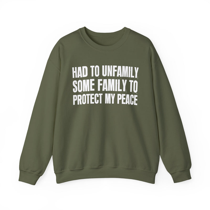 Had To Unfamily Some Family To Protect My Peace － Funny Family Relationship Sweatshirt