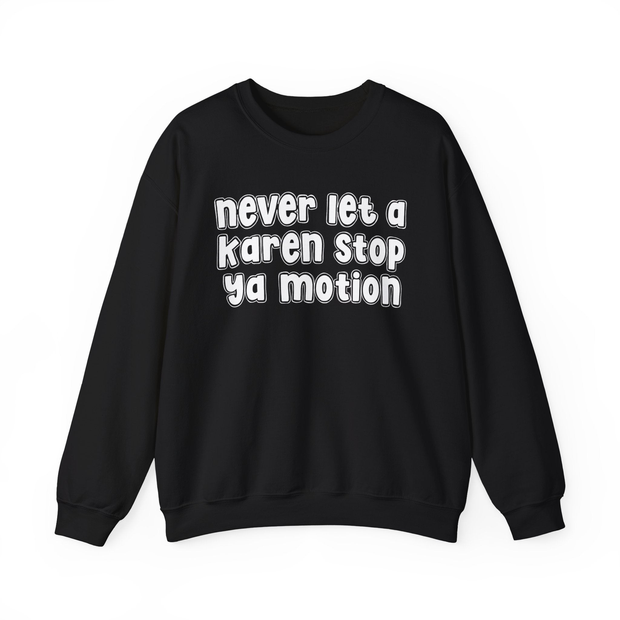 Never Let A Karen Stop Ya Motion － Bold Quote Sweatshirt