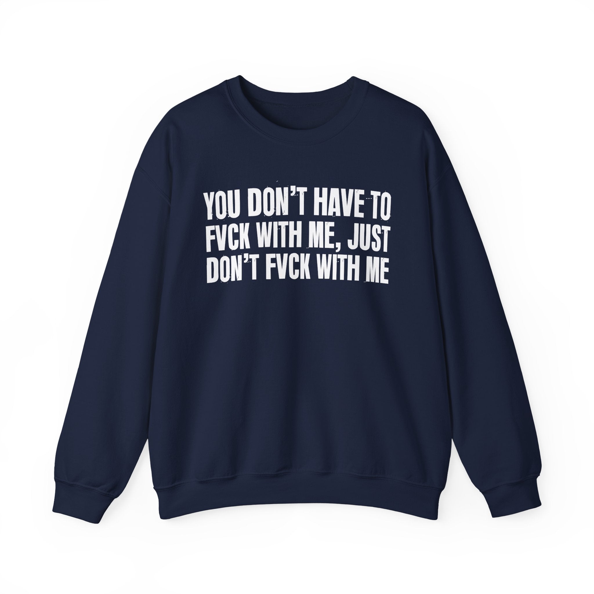 You Don't Have to Fuck With Me, Just Don't Fuck With Me - Energy Sweatshirt