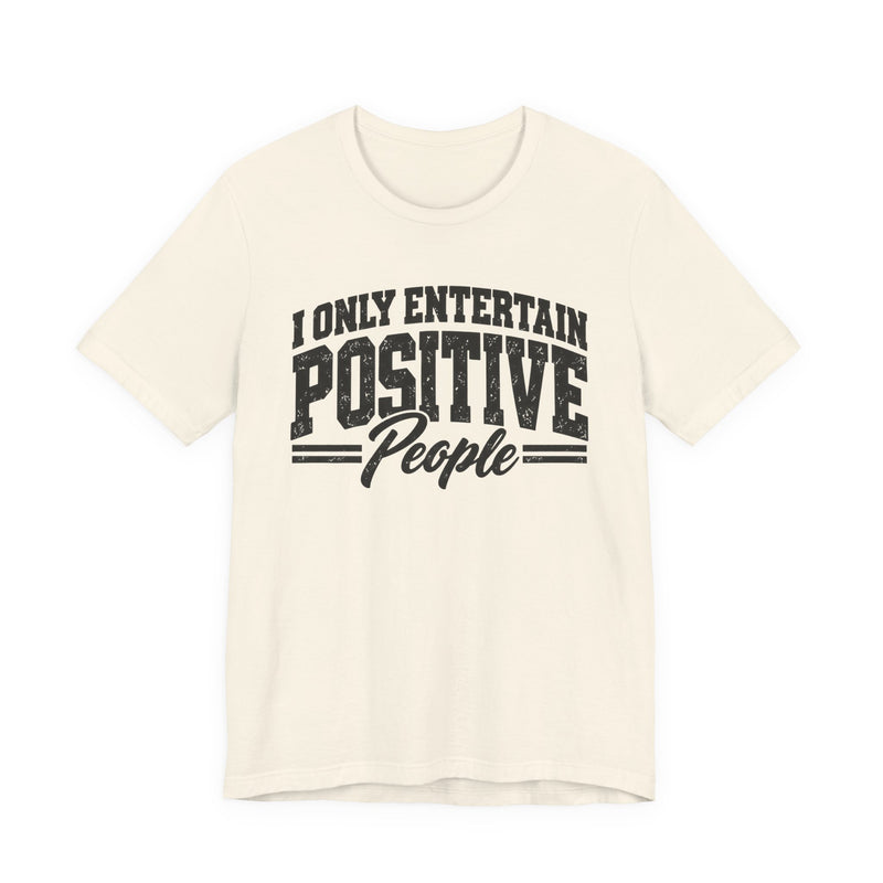 T-Shirt in Natural with lettering reading "I ONLY ENTERTAIN POSITIVE PEOPLE", front view.
