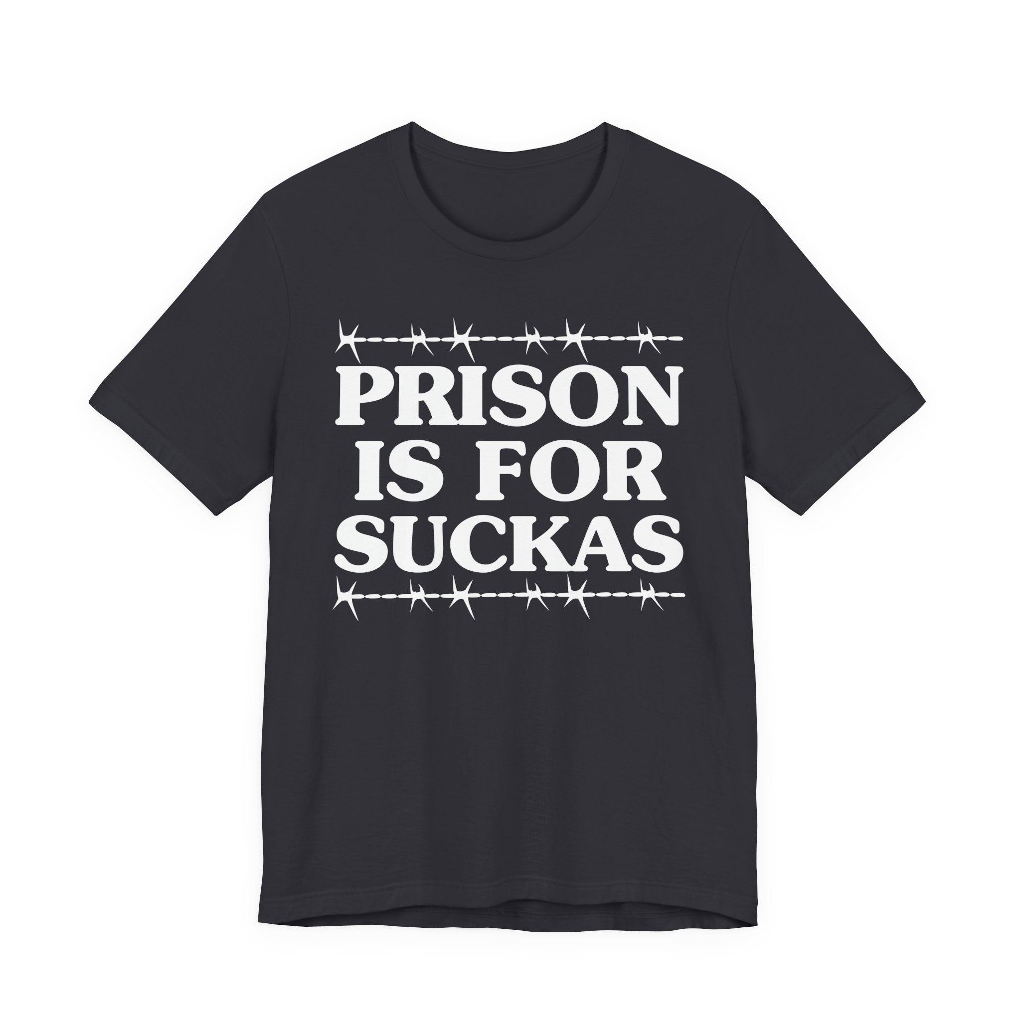 Prison Is For Suckas - Tee Shirt