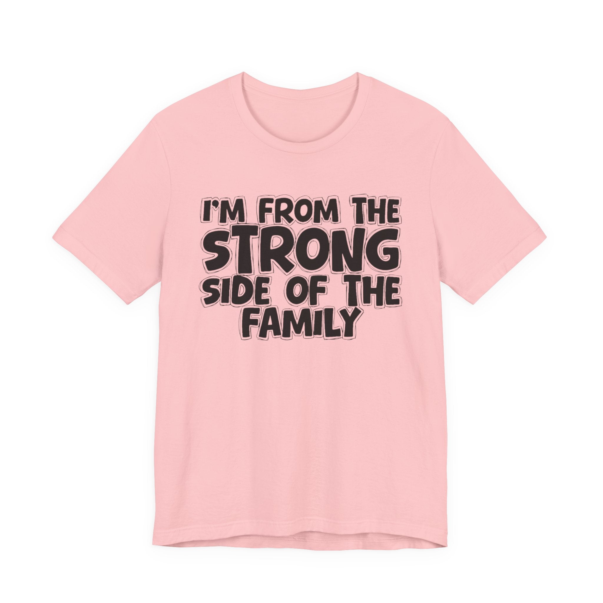 I'm From the Strong Side of the Family - Funny Family Statement Tee