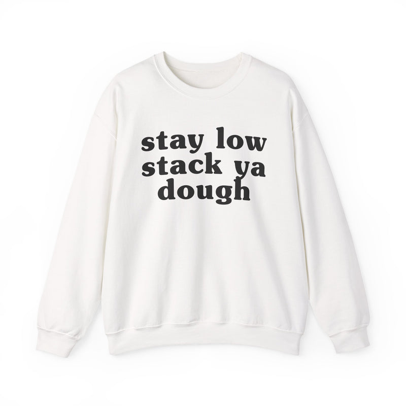 Stay Low Stack Ya Dough — Funny Scary Quote Sweatshirt