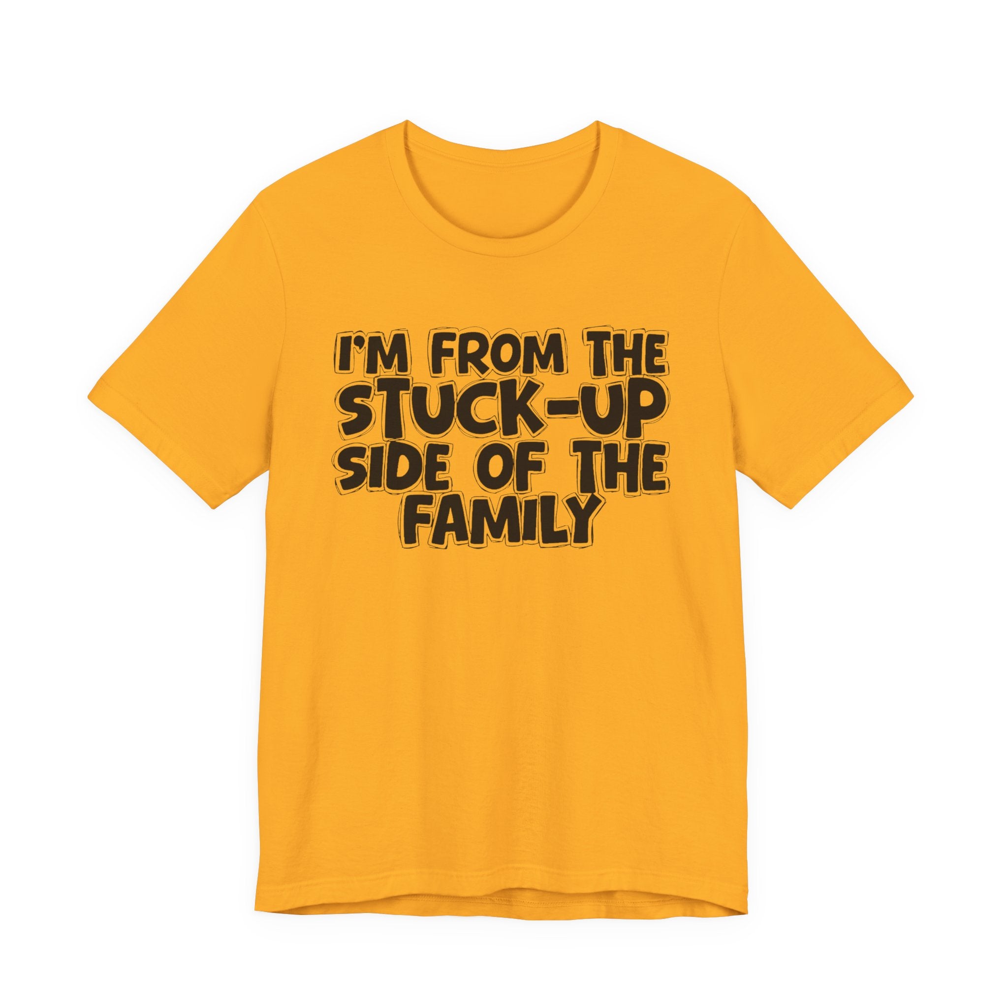I'm From The Stuck Up Side Of The Family — Funny Family Gathering Tee