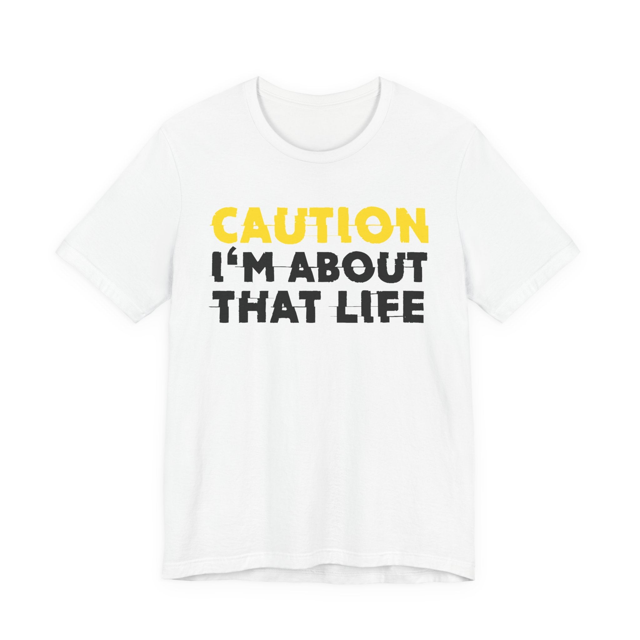Caution I'm About That Life — Bold Warning Statement Tee