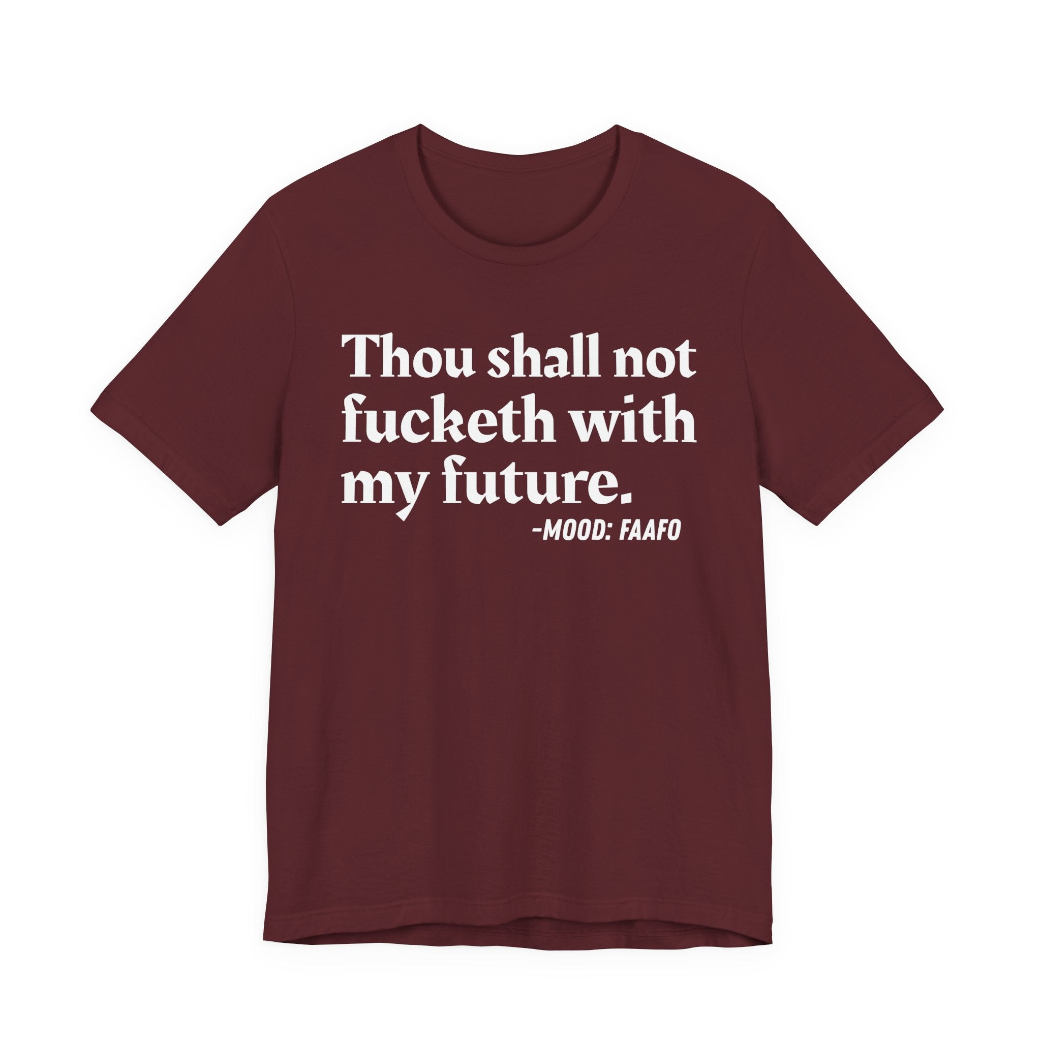 Thou Shall Not Fucketh With My Future Mood T-Shirt —  Statement T-Shirt