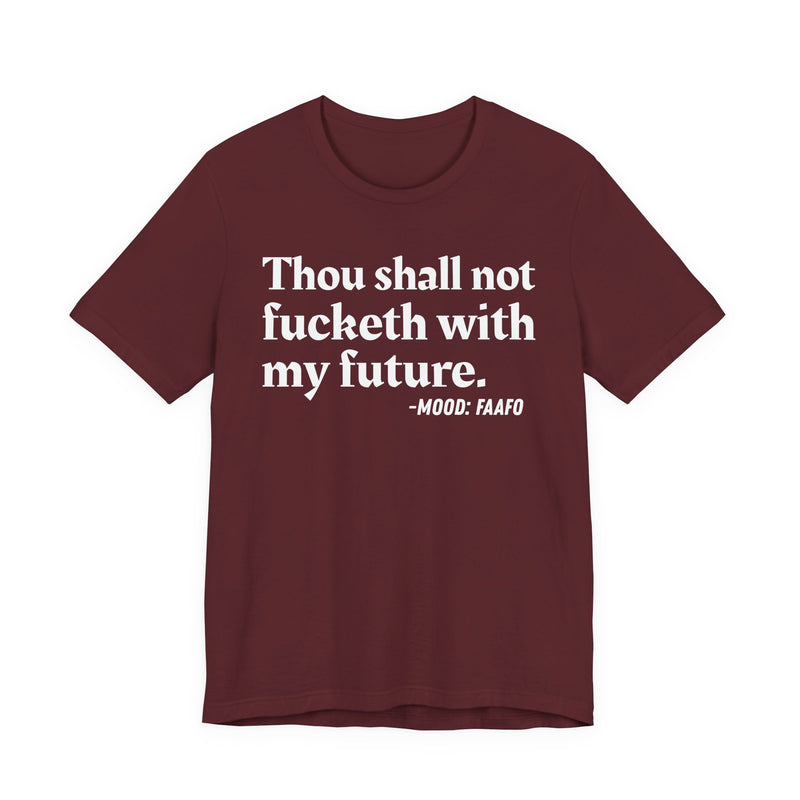 T-Shirt with text design reading “THOU SHALL NOT FUCKETH WITH MY FUTURE”, front view