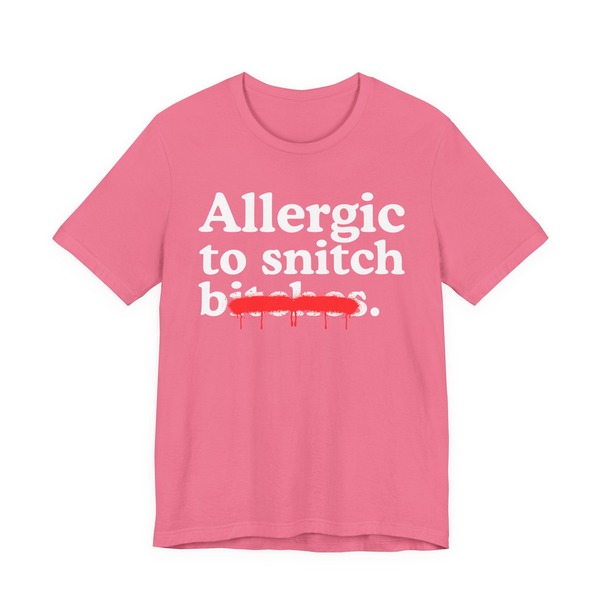 Allergic To Snitch Bitches — Sarcastic Sassy Statement T-Shirt