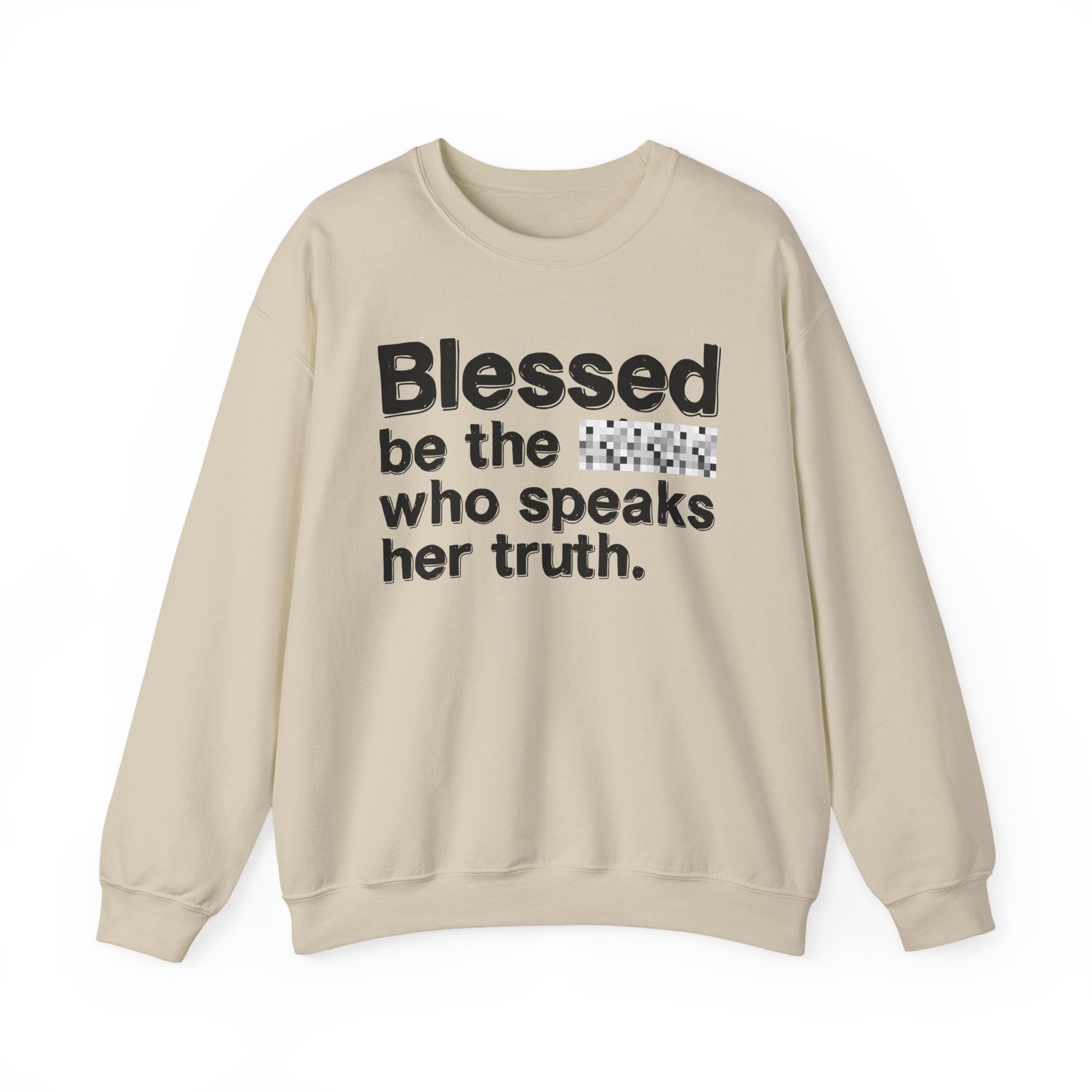 Blessed Be The Bitch Who Speaks Her Truth — Funny Inspirational Sweatshirt