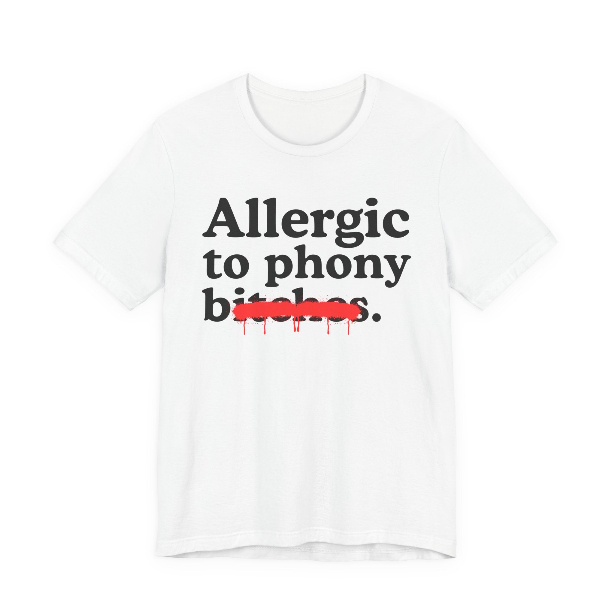 Allergic To Phony Bitches — Sarcastic Sassy Statement T-Shirt