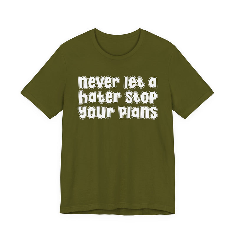Never Let A Hater Stop Your Plans － Street Motivational T-shirt
