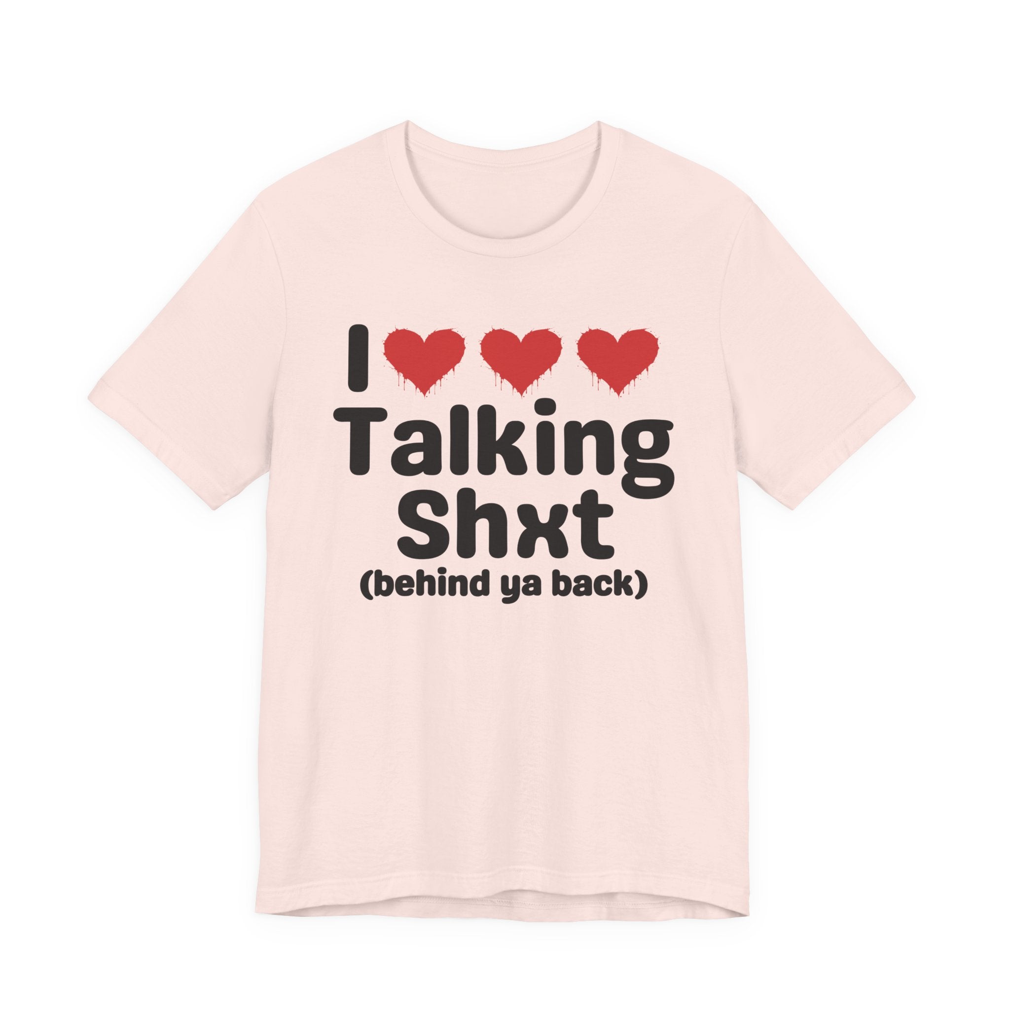 I Love Talking Shxt (behind ya back) — Funny Slogan Tee for Bold, Sarcastic Humor