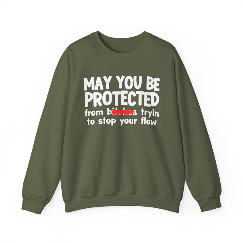 May You Be Protected From Bitches Tryin To Stop Your  Flow — Funny Protection Statement Sweatshirt
