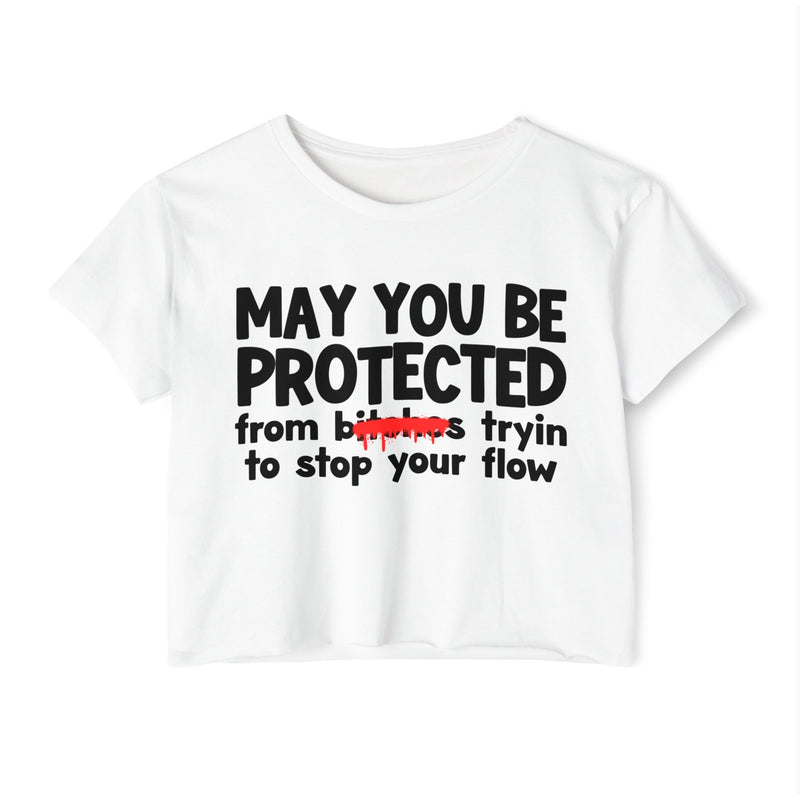 May You Be Protected From Bitches Tryin To Stop Ya Flow — Funny Protection Statement Crop Top