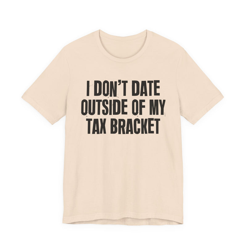 I Don't Date Outside Of My Tax Bracket — Energy Statement Shirt