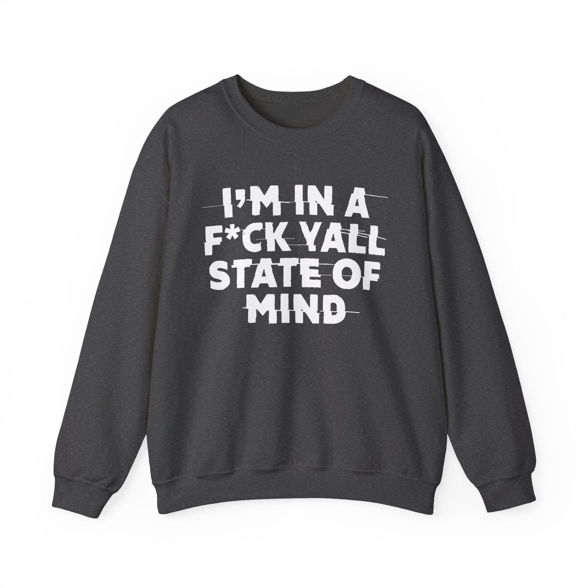 I'm In A Fuck Y'all State Of Mind - Energy Sweatshirt