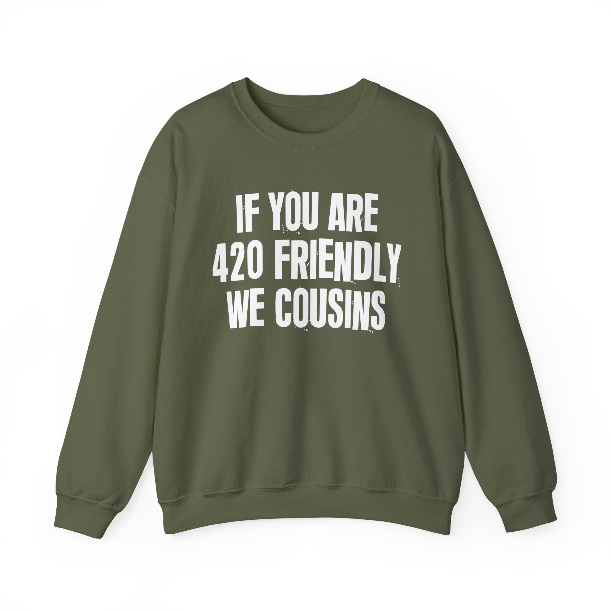 If You Are 420 Friendly We Cousins — Funny Cannabis Lovers Sweatshirt