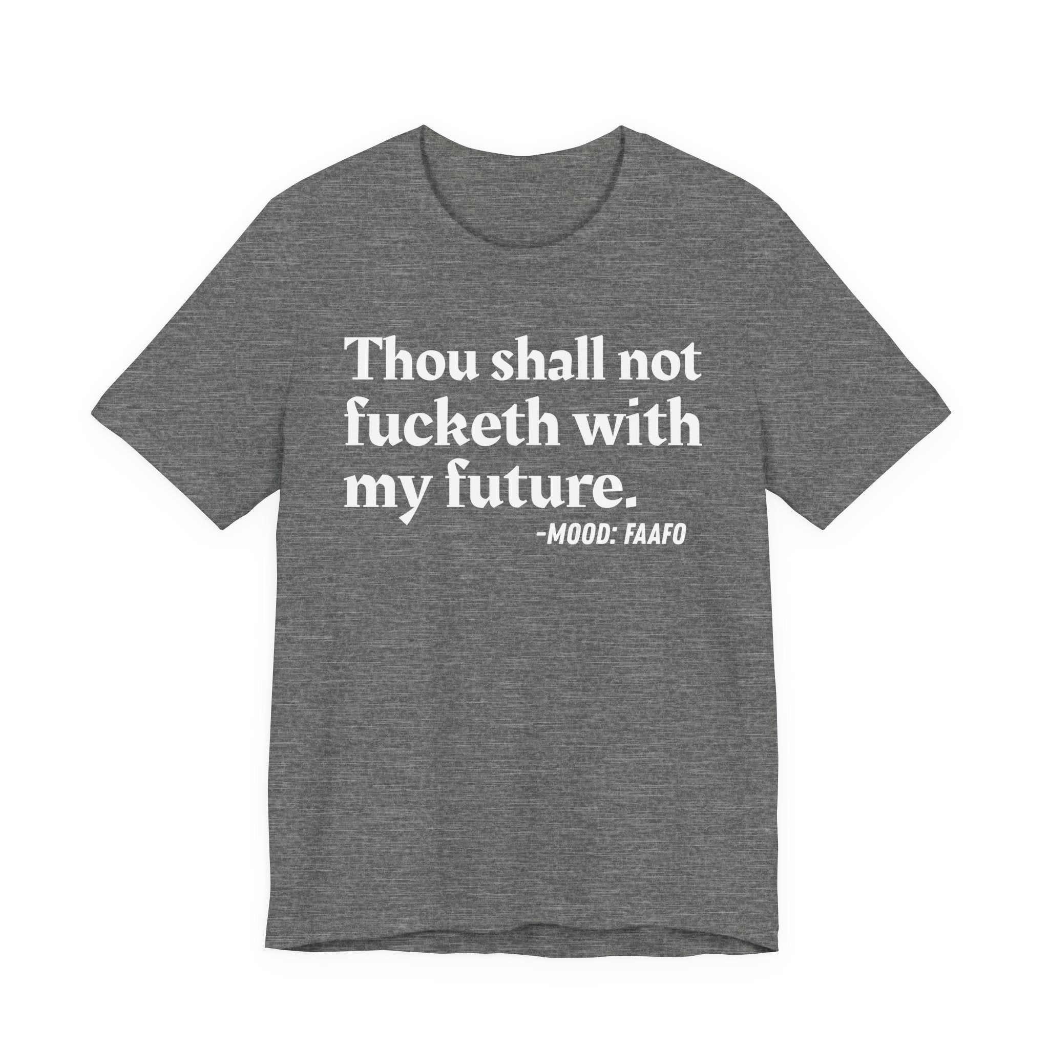 Thou Shall Not Fucketh With My Future Mood T-Shirt —  Statement T-Shirt