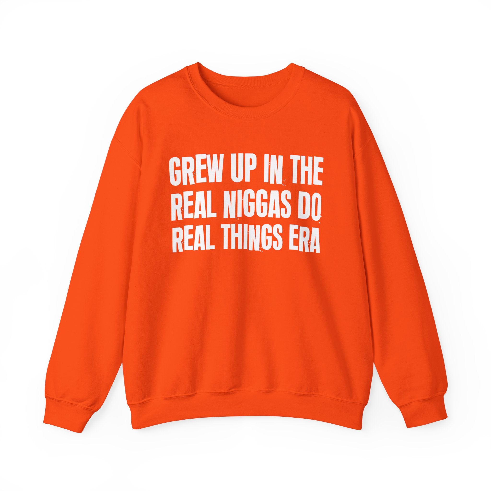 I Grew Up In The Real Niggas Do Real Things Era - Fun Back In The Day Sweatshirt