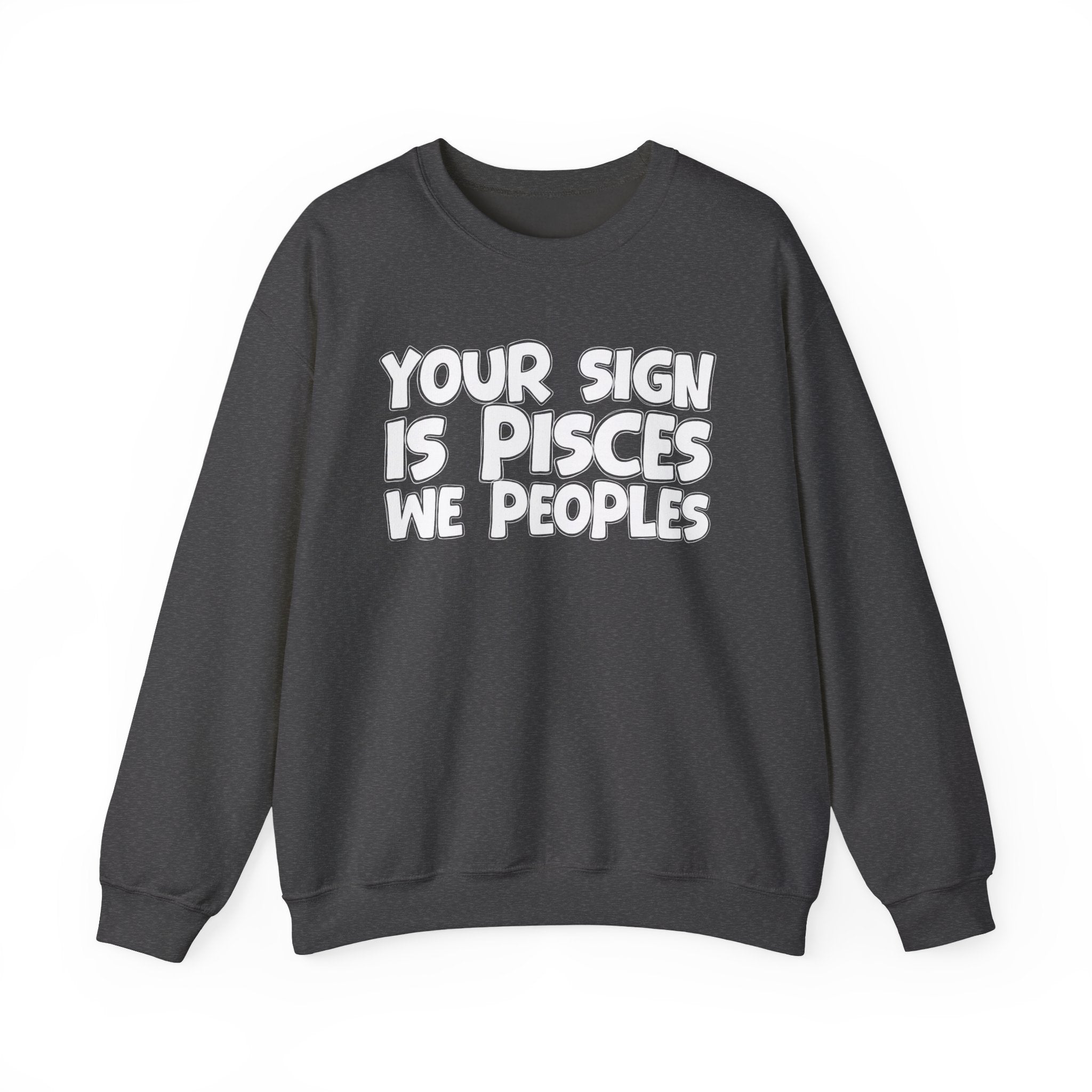 Your Sign is PISCES We Peoples - Fun Astrological Pride Sweatshirt