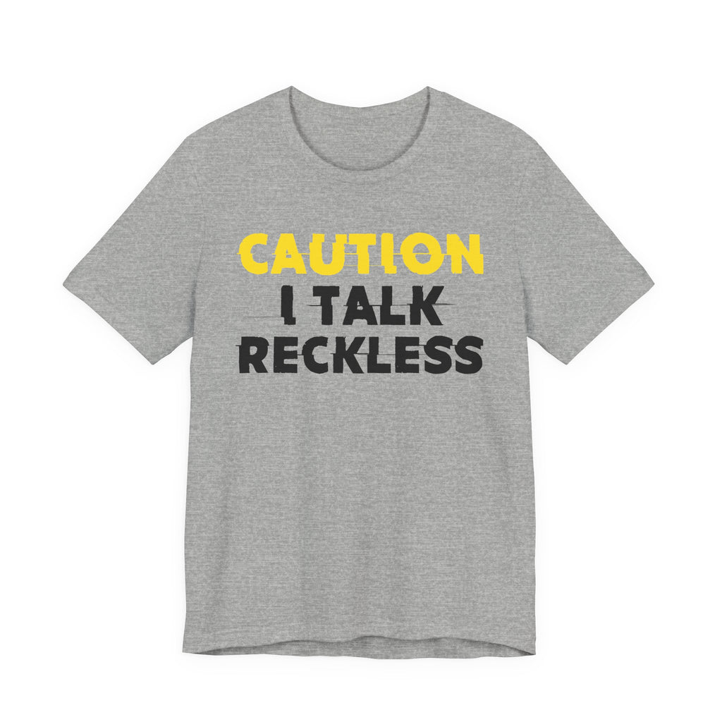 Caution I Talk Reckless  — Bold Warning Statement Tee