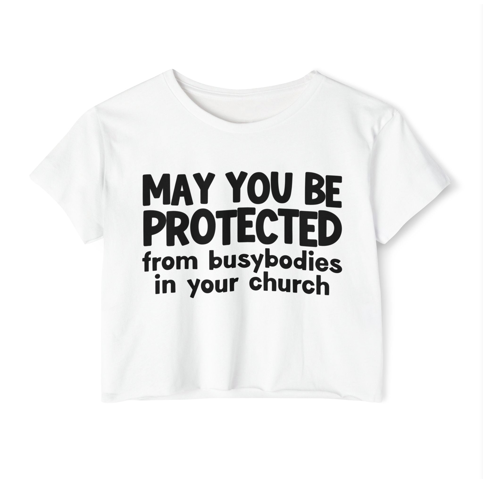 May You Be Protected From Busybodies In Your Church - Inspirational Quote Crop Top