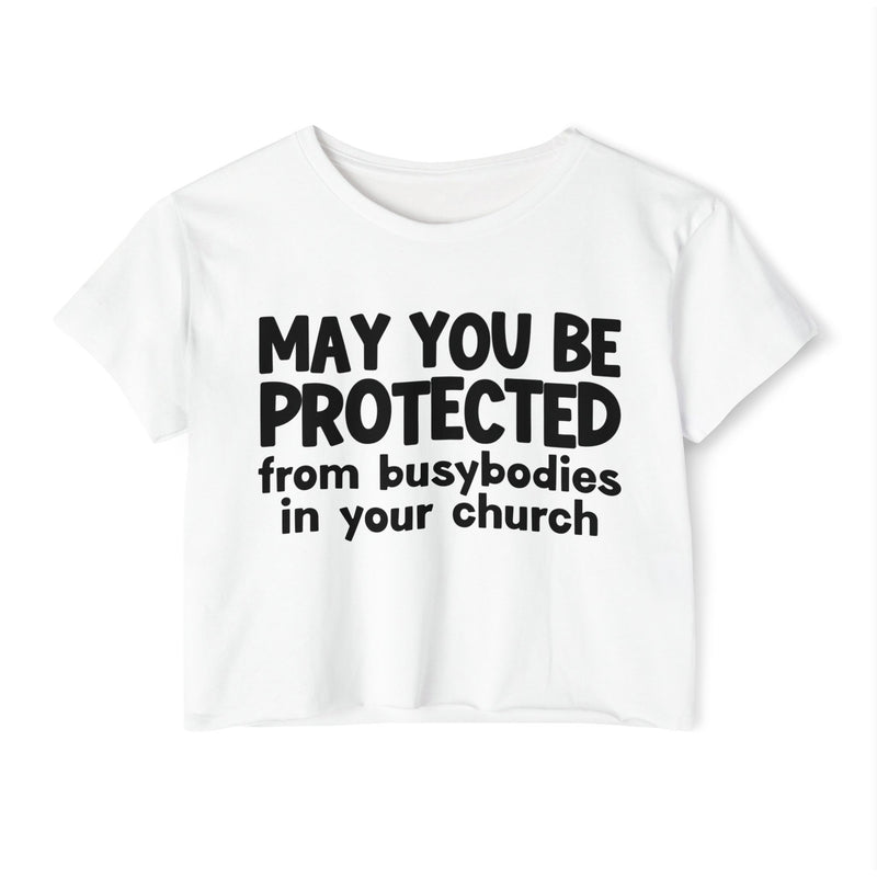 May You Be Protected From Busybodies In Your Church - Inspirational Quote Crop Top