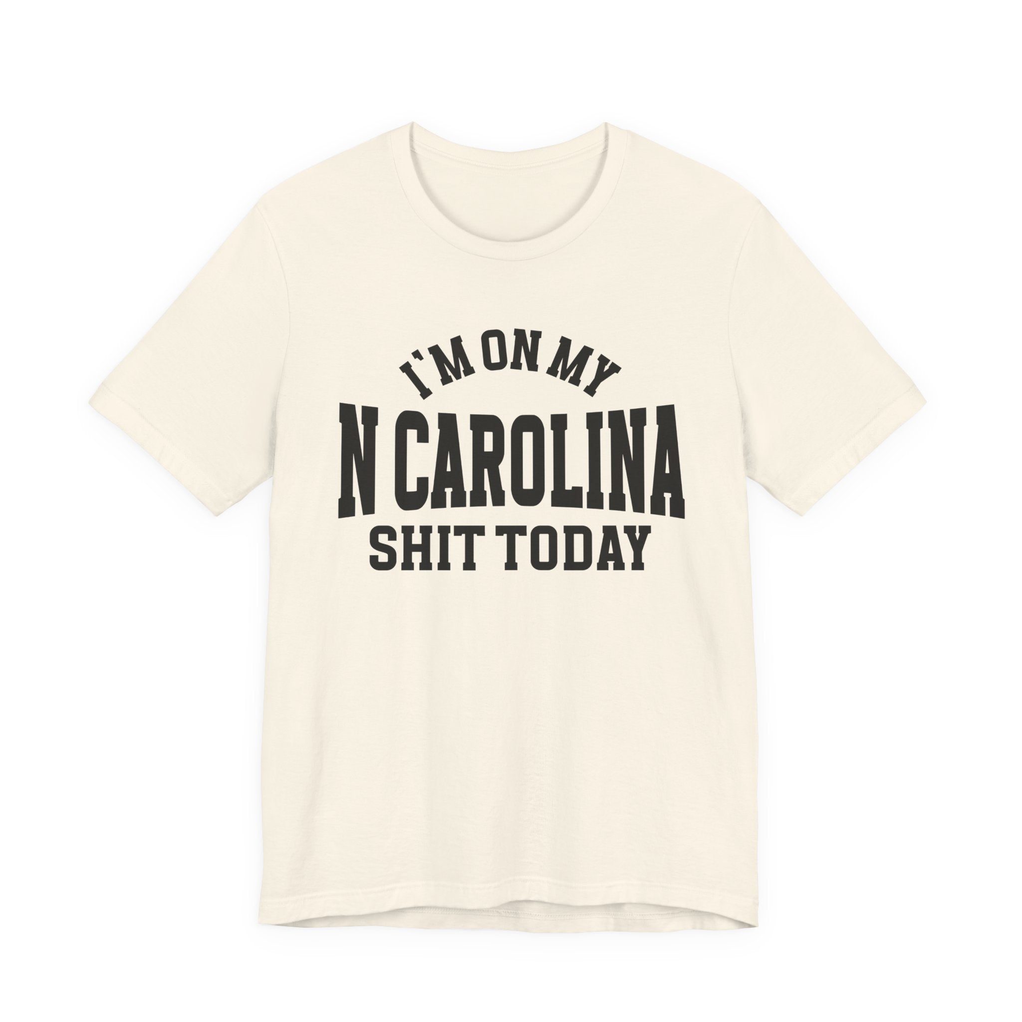 I'm On My N Carolina Shit Today T-shirt