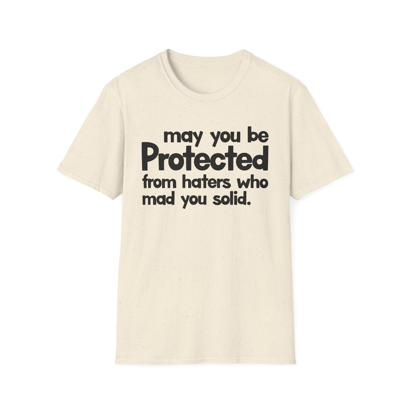 May You Be Protected From Haters Who Mad You Solid — T-Shirt alternate view 4: MAY YOU BE PROTECTED FROM HATERS WHO MAD YOU SOLID in bold statement lettering. Street Talk Designs protection statement apparel.