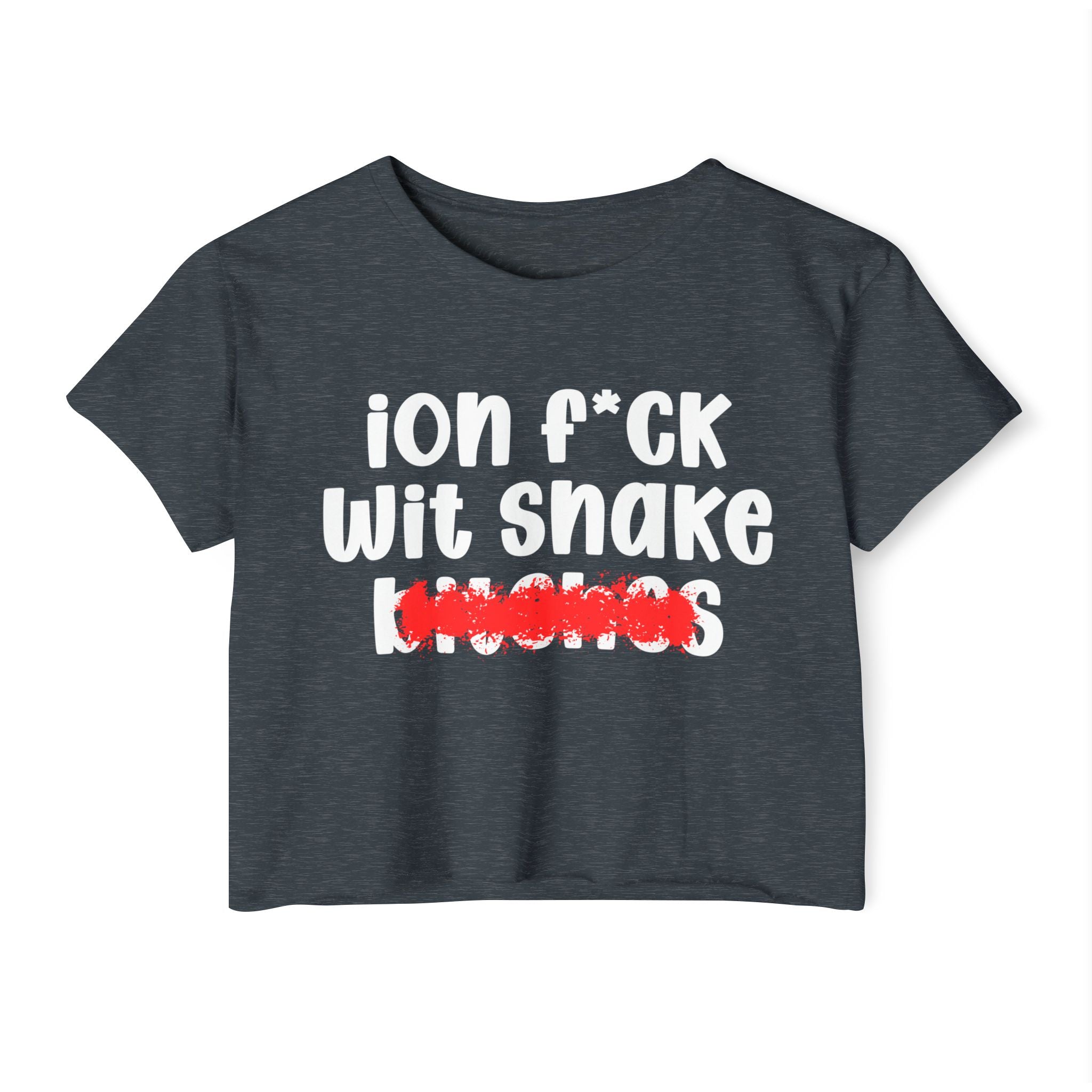 ION (I Don't) FUCK WIT SNAKE BITCHES — Bold Sarcastic Crop Top