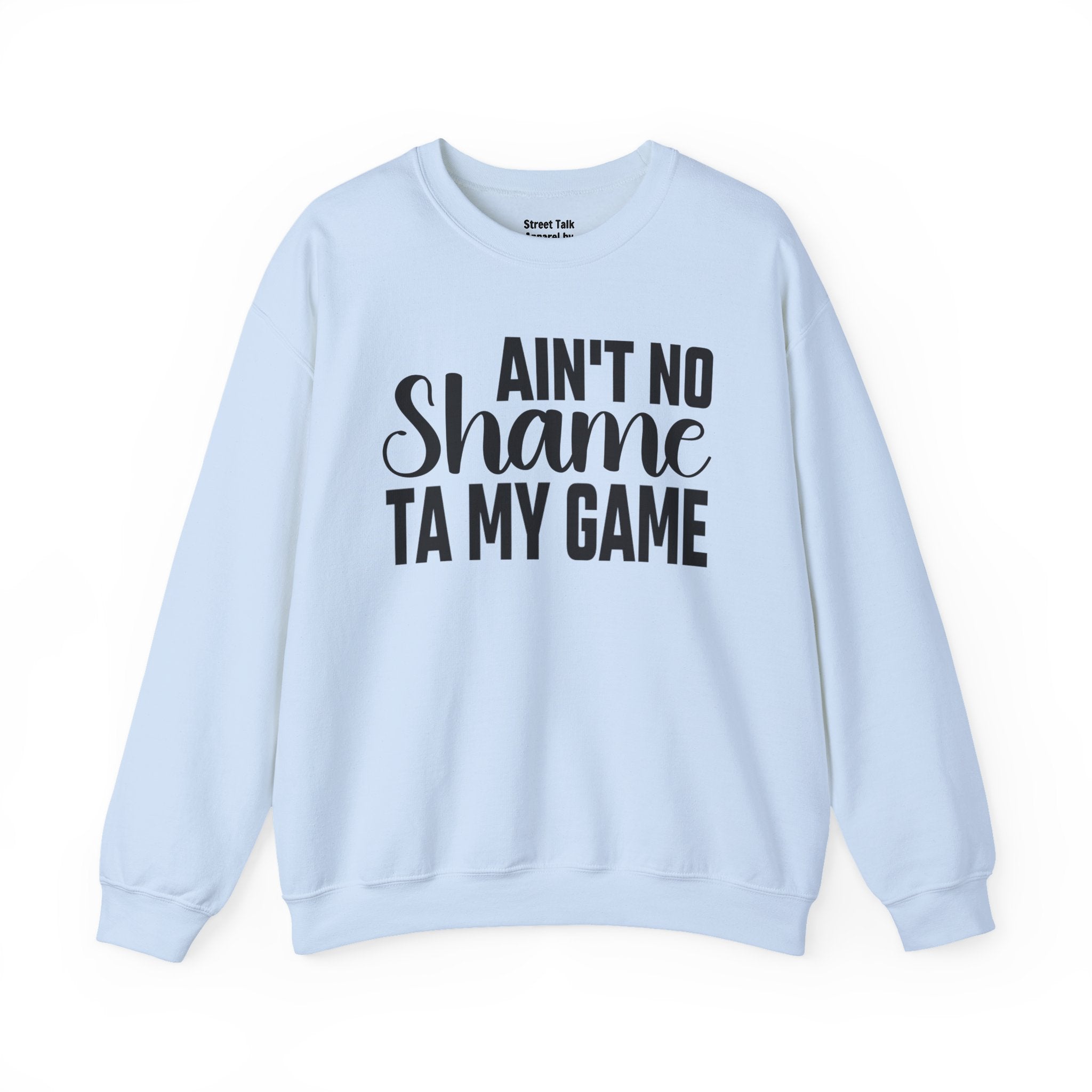 Ain't No Shame Ta My Game Sweatshirt (solid print)