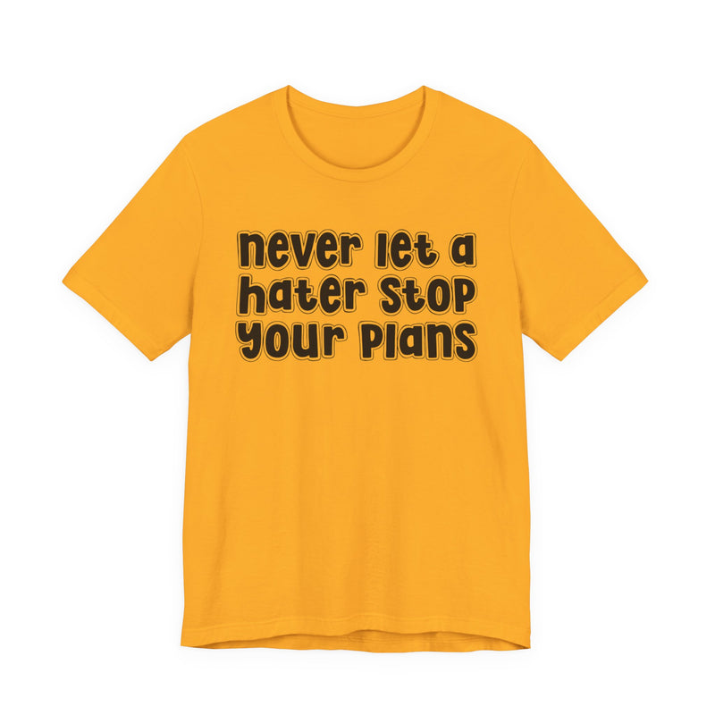 Never Let A Hater Stop Your Plans － Street Motivational T-shirt