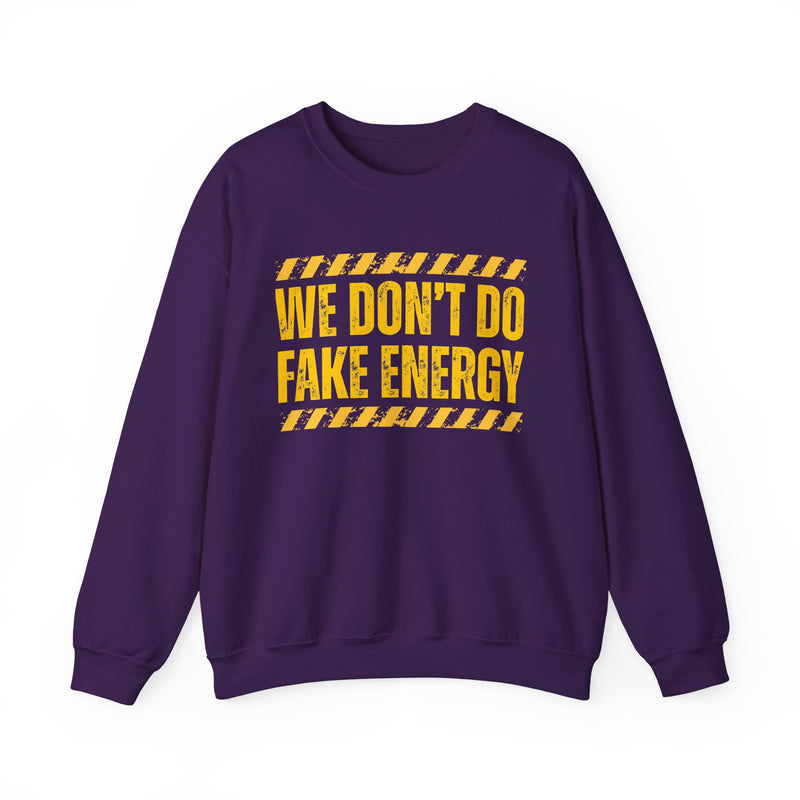 We Don't Do Fake Energy - Sweatshirt