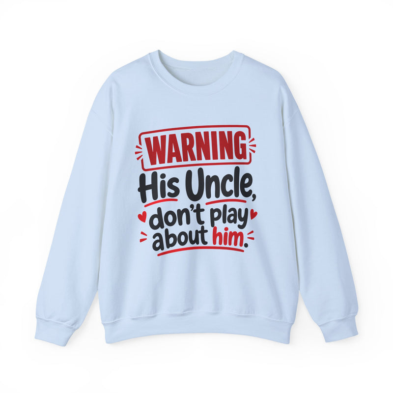 His Uncle, Don't Play About Him —  Funny Parent Child Sweatshirt