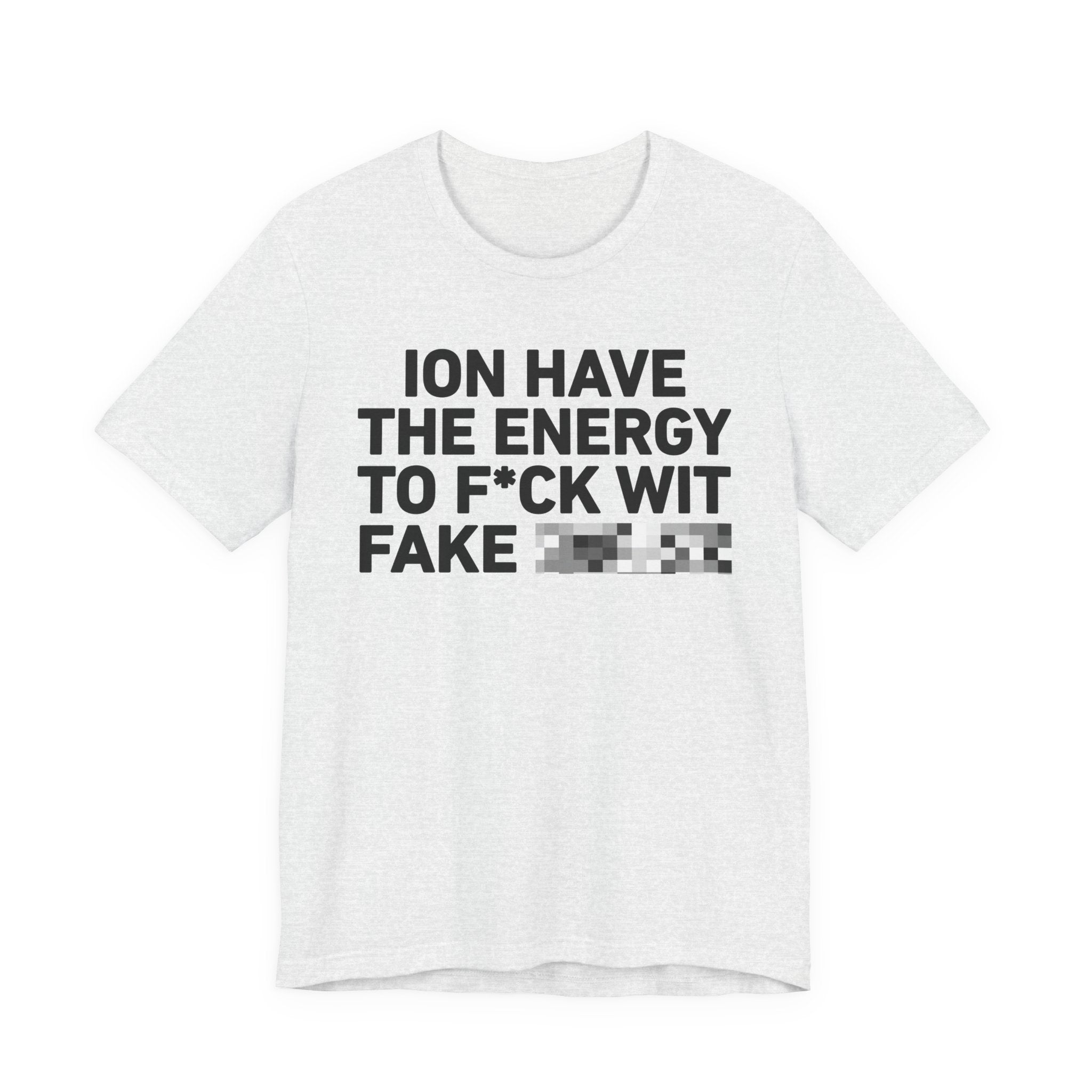 I Don’t Have the Energy to Fake Wit Toxic (Bitches/Niggas) - Funny Energy Statement T-Shirt