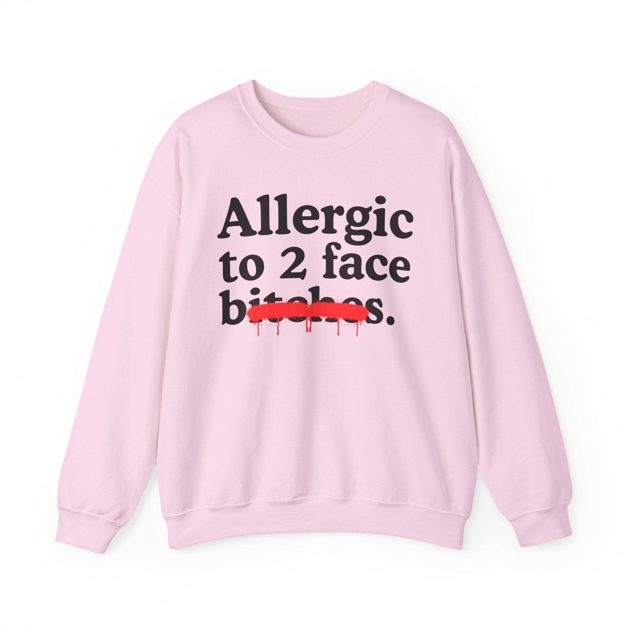 Allergic To 2 Face Bitches — Sarcastic Sassy Statement Sweatshirt