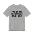 i'm on my me myself and i shit - Funny Declaration T-Shirt