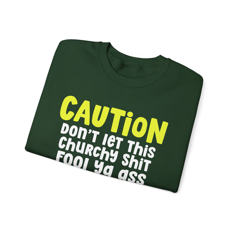 Caution Don't Let This Churchy Shit Fool Ya Ass — Humorous Warning Statement Sweatshirt
