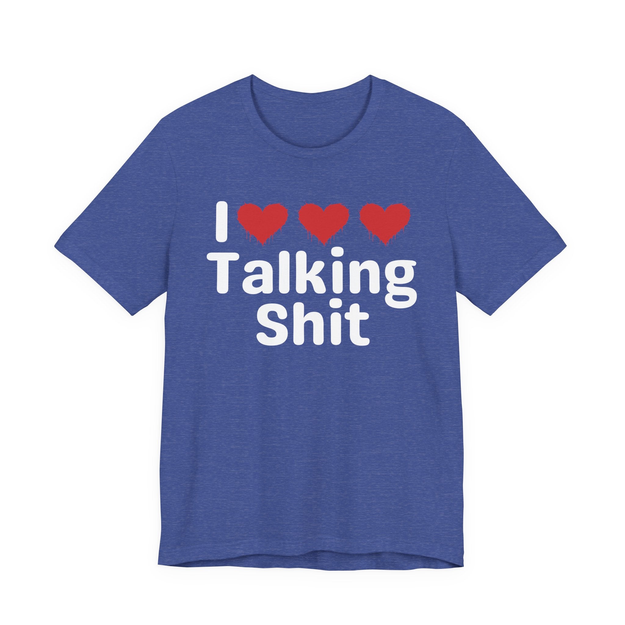 I Love Talking Shit — Funny Slogan Tee for Bold, Sarcastic Humor
