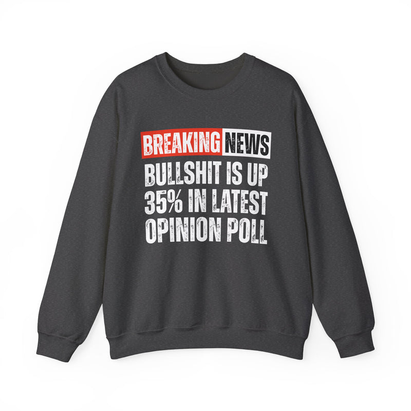 Breaking News: Bullshit Is Up 35% In Latest Opinion Poll － Funny News Alert Sweatshirt