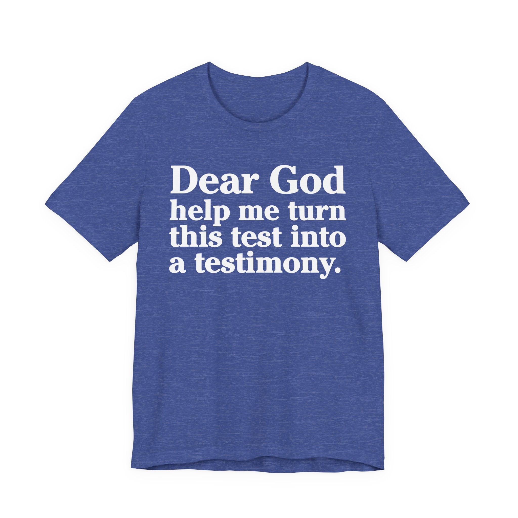 Dear God Help Me Turn This Test Into A Testimony - Positive Christian T-Shirt