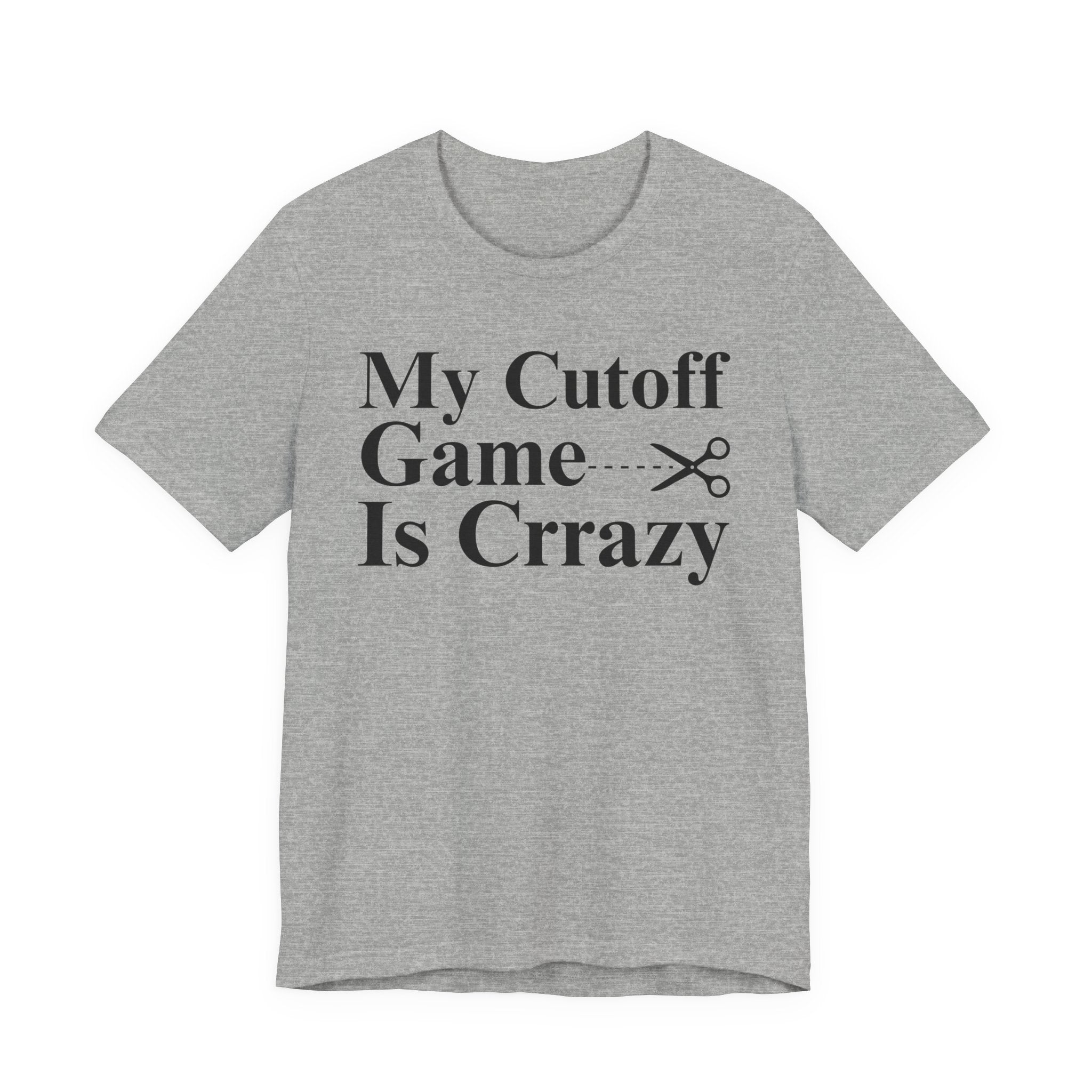 My Cutoff Game is Crazy - T-shirt