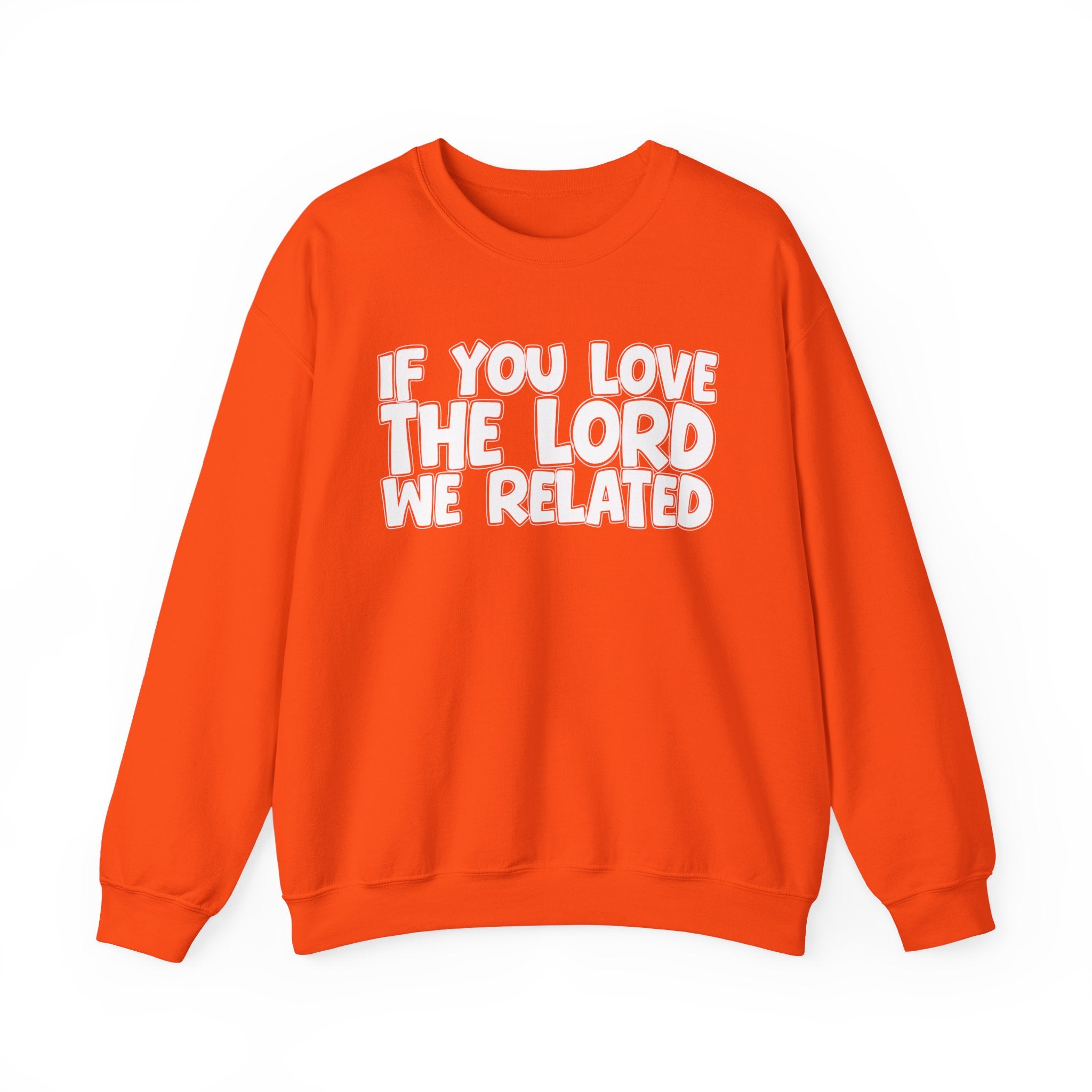 If You Love The Lord We Related - Inspirational Faith Sweatshirt