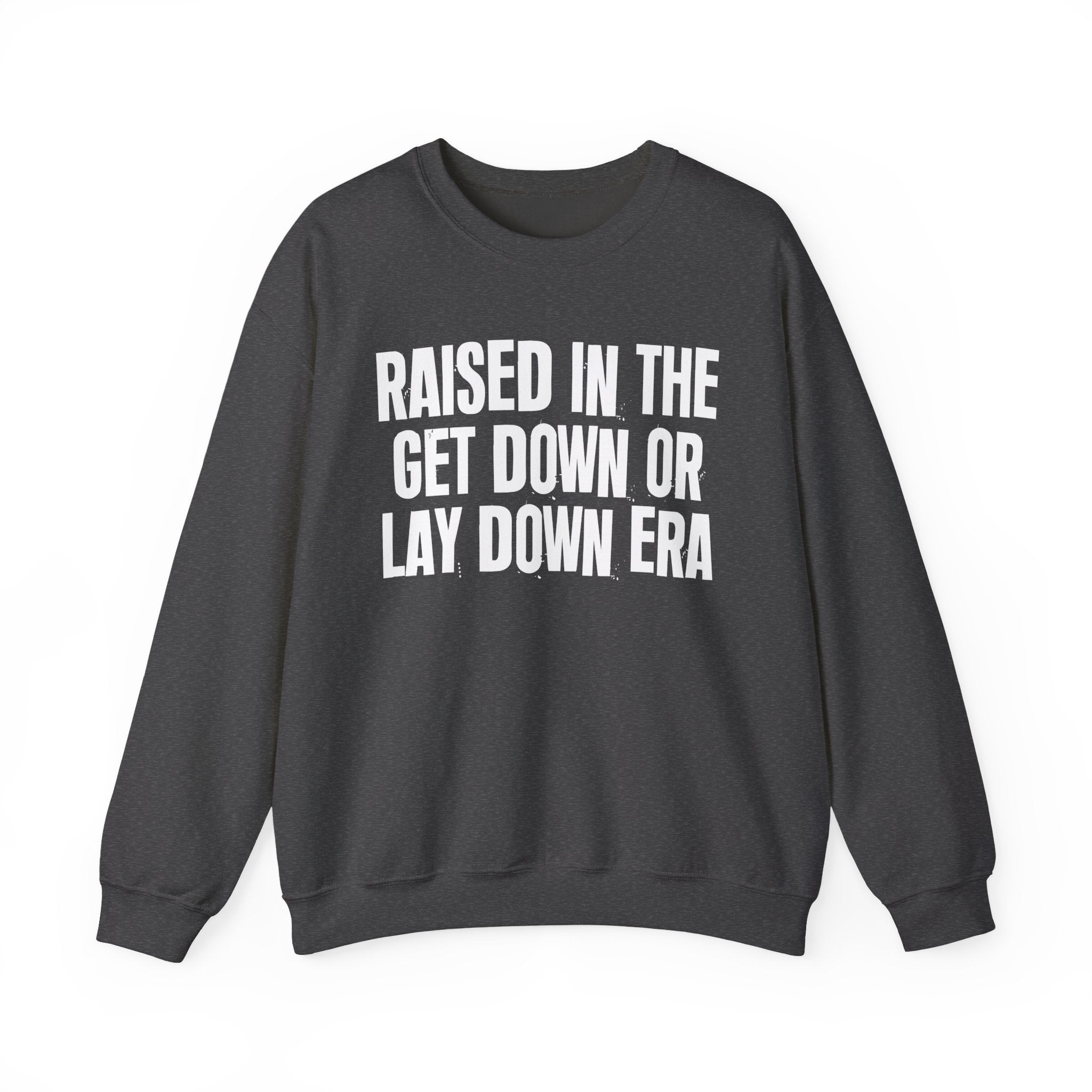 Raised In The Get Down Or Lay Down Era - Funny Back In The Day Statement Sweatshirt