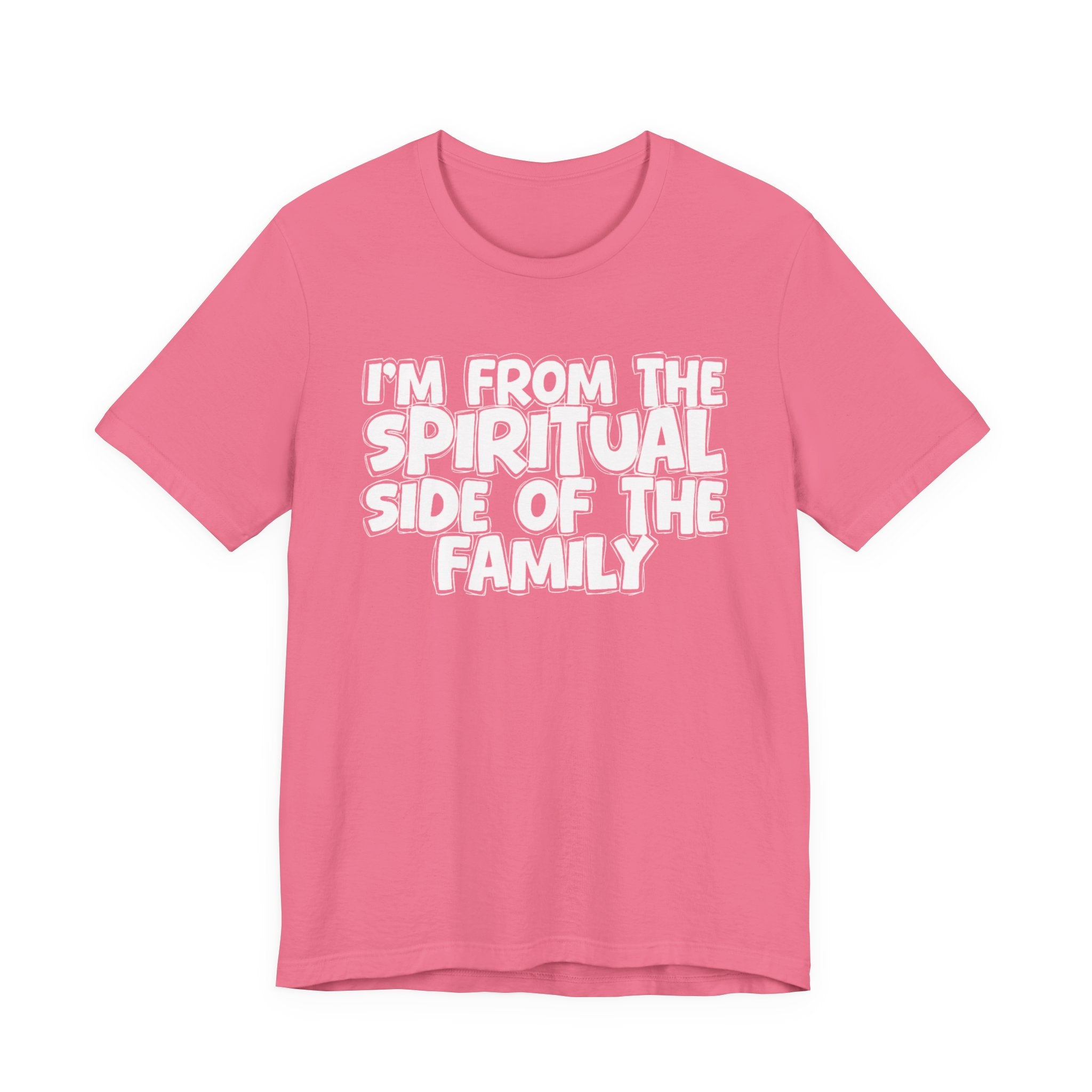 I'm From The Spiritual Side Of The Family - Humorous Family Pride T-Shirt