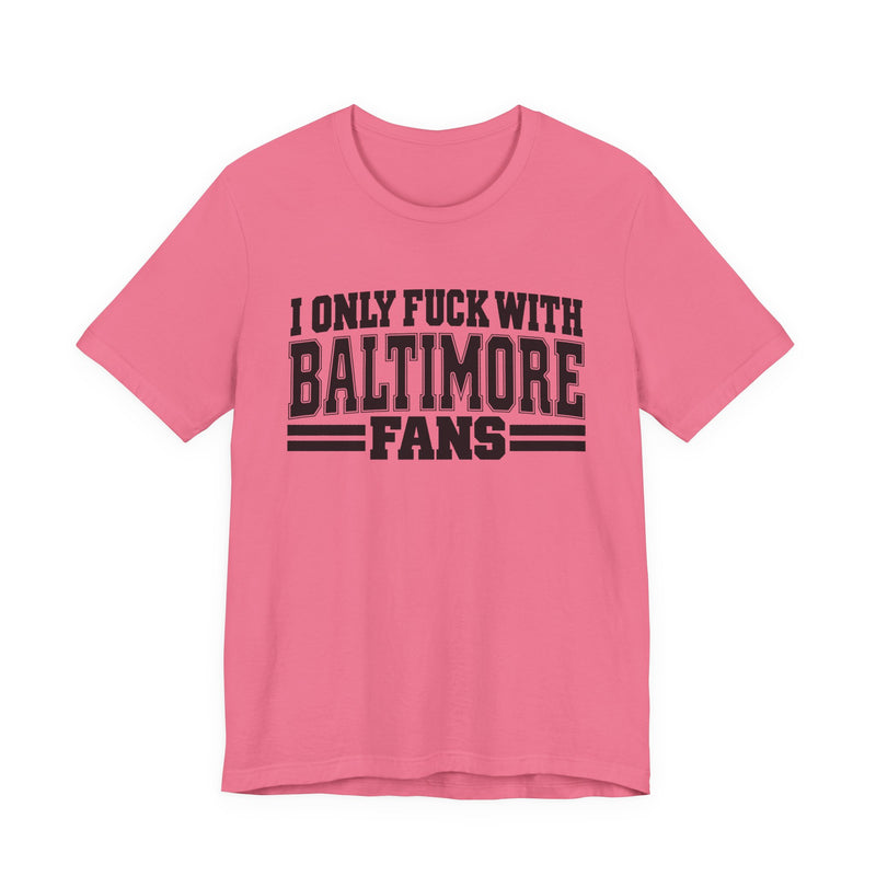 I Only Fuck With Baltimore Fans — Bold Sport Fans Declaration T-Shirt